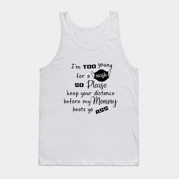 I'm Too Young For A Mask So Please Keep Your Distance Tank Top by TeeA